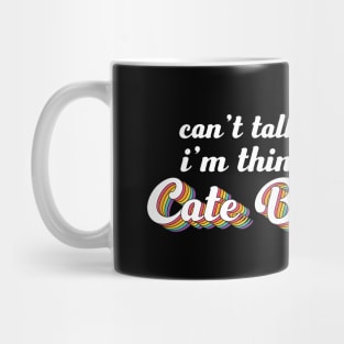 Can't talk right now, i'm thinking about Cate Blanchett Mug